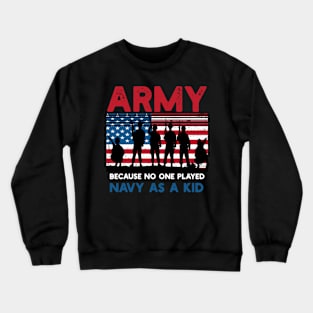 Army Because No One Played Navy As A Kid Funny Vintage Army Crewneck Sweatshirt